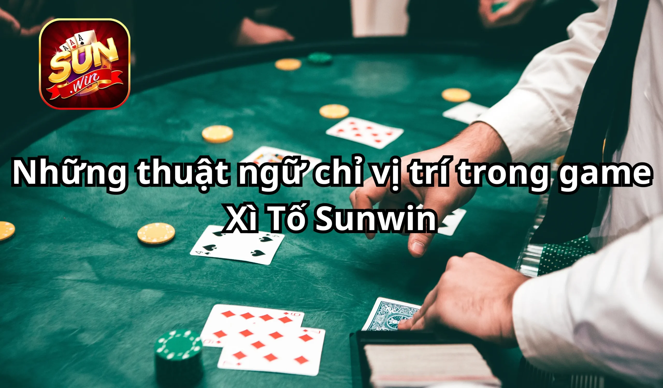 Thuật ngữ chỉ vị trí khi chơi xì tố Sunwin