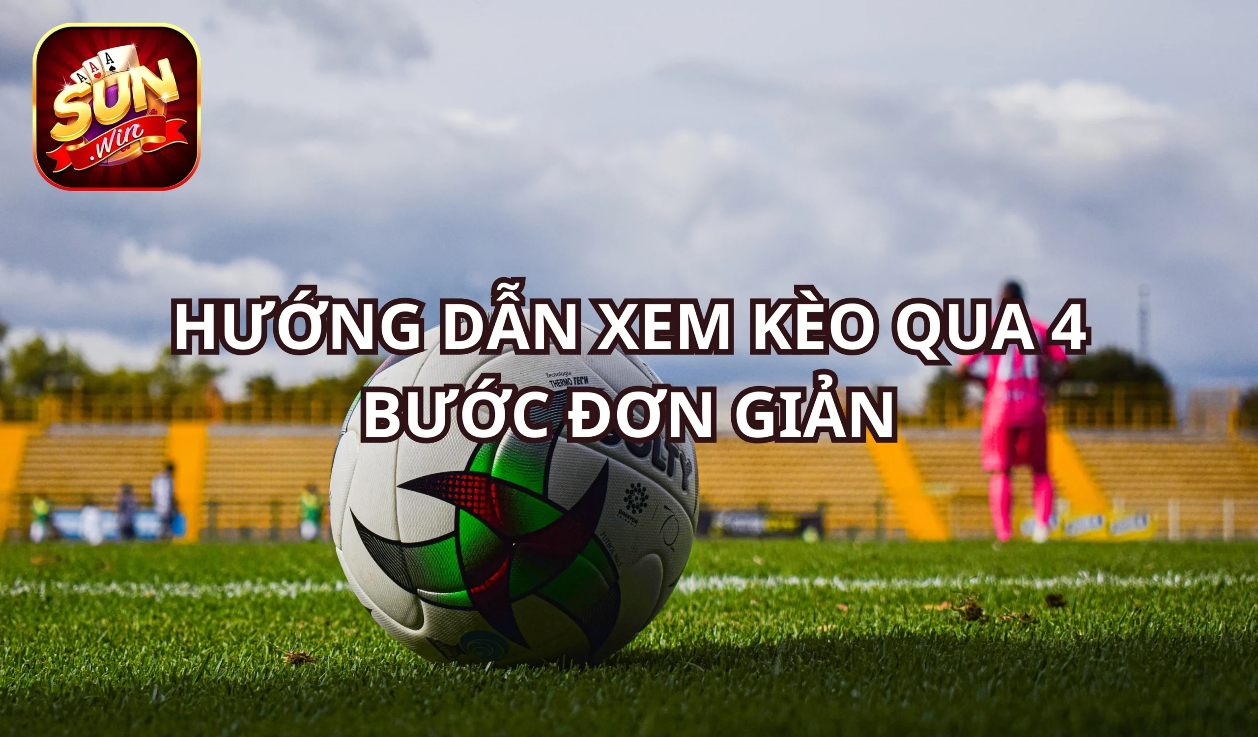 Cách xem kèo qua 4 bước cơ bản